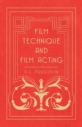 Film Technique And Film Acting  The Cinema Writings Of VI Pudovkin