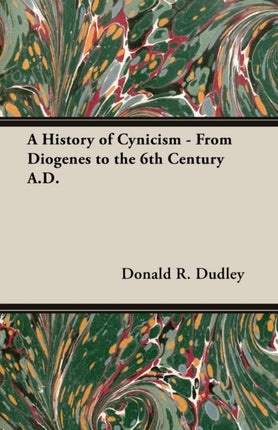 A History of Cynicism  From Diogenes to the 6th Century AD