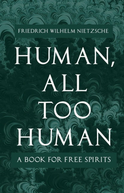 Human All Too Human  A Book for Free Spirits