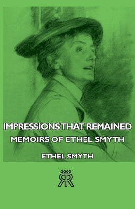 Impressions That Remained  Memoirs of Ethel Smyth