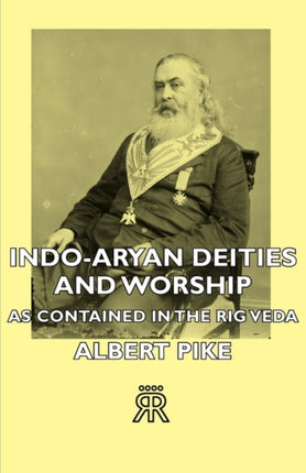 IndoAryan Deities and Worship  As Contained in the Rig Veda