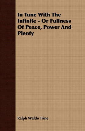 In Tune With The Infinite  Or Fullness Of Peace Power And Plenty