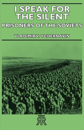 I Speak for the Silent  Prisoners of the Soviets