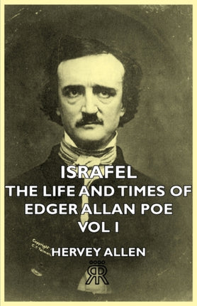 Israfel  The Life and Times of Edgar Allan Poe  Vol I 1