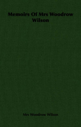 Memoirs Of Mrs Woodrow Wilson
