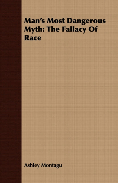 Mans Most Dangerous Myth The Fallacy of Race