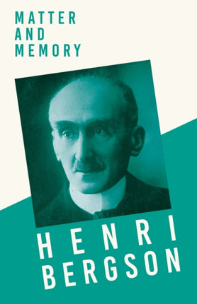 Matter and Memory With a Chapter from Bergson and his Philosophy by J Alexander Gunn