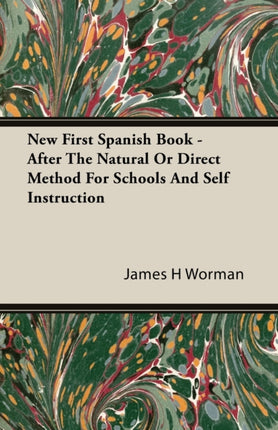 New First Spanish Book  After The Natural Or Direct Method For Schools And Self Instruction