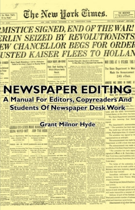 Newspaper Editing  A Manual for Editors Copyreaders and Students of Newspaper Desk Work