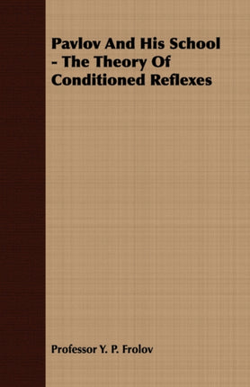 Pavlov And His School  The Theory Of Conditioned Reflexes