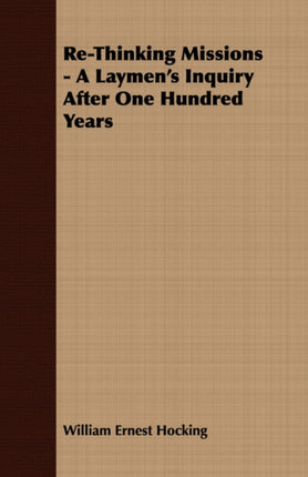 ReThinking Missions  A Laymens Inquiry After One Hundred Years