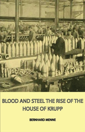 Blood and Steel  The Rise of the House of Krupp