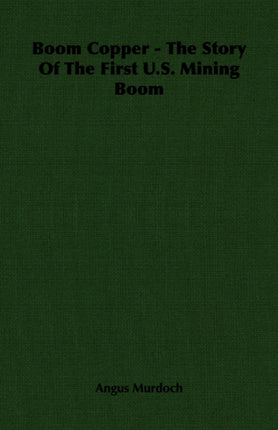 Boom Copper  The Story Of The First US Mining Boom