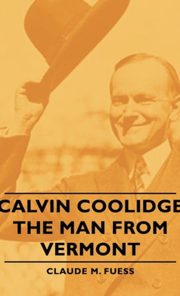 Calvin Coolidge  The Man from Vermont