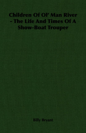 Children Of Ol Man River  The Life And Times Of A ShowBoat Trouper