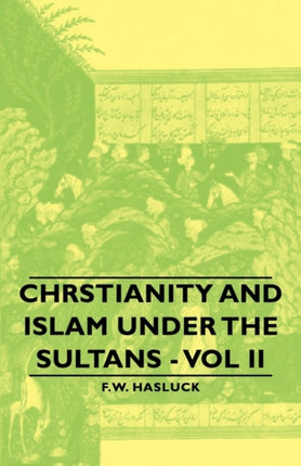 Chrstianity and Islam Under the Sultans  Vol II 2