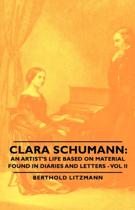 Clara Schumann An Artists Life Based on Material Found in Diaries and Letters  Vol II 2