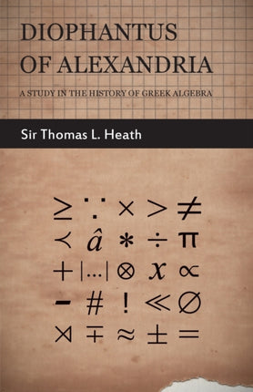 Diophantus of Alexandria  A Study in the History of Greek Algebra