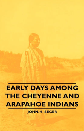 Early Days Among The Cheyenne And Arapahoe Indians