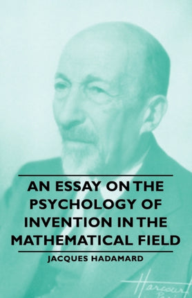 An Essay On The Psychology Of Invention In The Mathematical Field