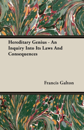 Hereditary Genius  An Inquiry Into Its Laws And Consequences