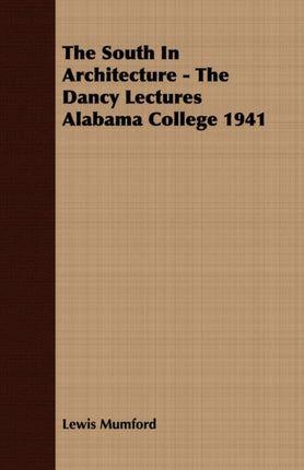 The South In Architecture  The Dancy Lectures Alabama College 1941