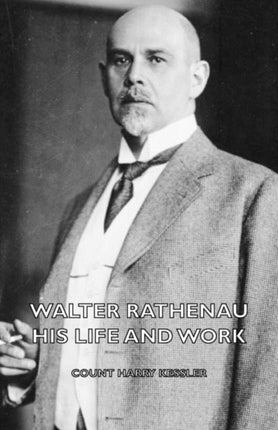 Walter Rathenau His Life and Work