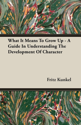 What It Means To Grow Up  A Guide In Understanding The Development Of Character