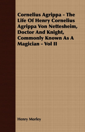 Cornelius Agrippa  The Life Of Henry Cornelius