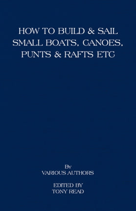 How to Build and Sail Small Boats  Canoes  Punts and Rafts