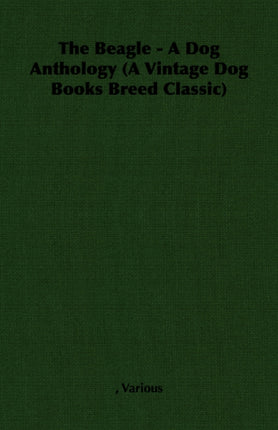 The Beagle - A Dog Anthology (A Vintage Dog Books Breed Classic)