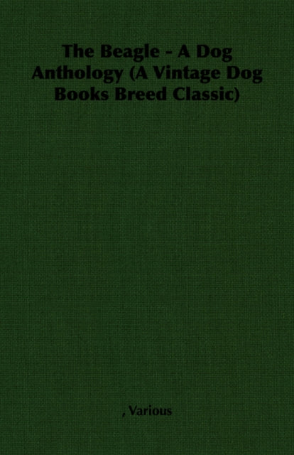 The Beagle - A Dog Anthology (A Vintage Dog Books Breed Classic)