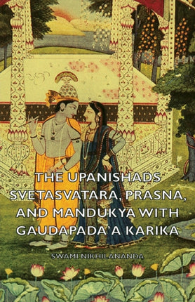 The Upanishads  Svetasvatara Prasna and Mandukya With Gaudapadaa Karika