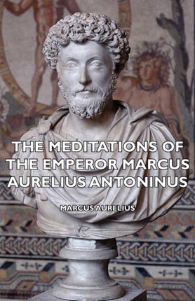 The Meditations of the Emperor Marcus Aurelius Antoninus