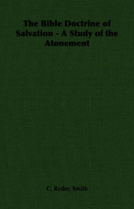 The Bible Doctrine of Salvation  A Study of the Atonement