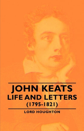 John Keats  Life and Letters 17951821