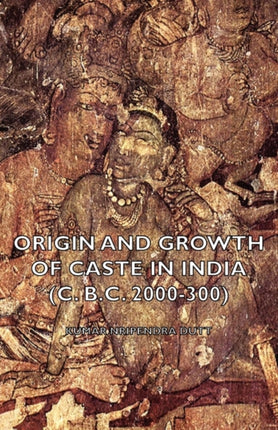 Origin and Growth of Caste in India C BC 2000300