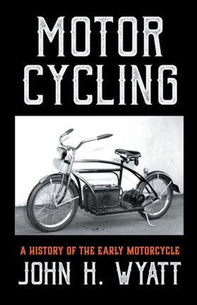Motor Cycling  A History of the Early Motorcycle