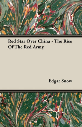 Red Star Over China  The Rise Of The Red Army