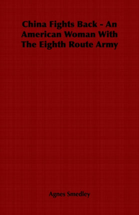 China Fights Back  An American Woman With The Eighth Route Army