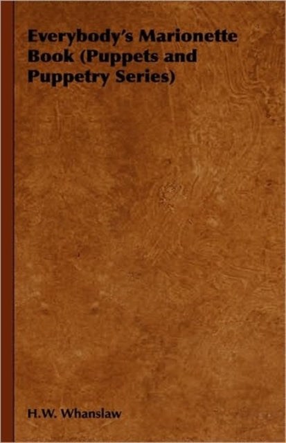 Everybodys Marionette Book Puppets and Puppetry Series