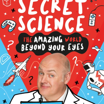 Secret Science: The Amazing World Beyond Your Eyes