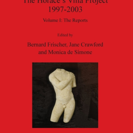 The Horaces Villa Project 19972003 Volume I