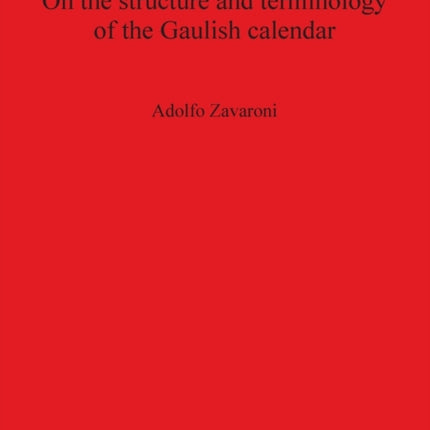 On the structure and terminology of the Gaulish calendar 1609 British Archaeological Reports International Series