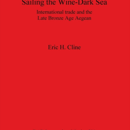 Sailing the WineDark Sea International trade and the Late Bronze Age Aegean 591 British Archaeological Reports International Series