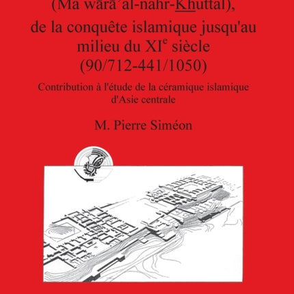 tude du matriel de Hulbuk M wralnahrKhuttal de la conqute islamique jusquau milieu du XI e sicle 907124411050 Contribution   Archaeological Reports International Series