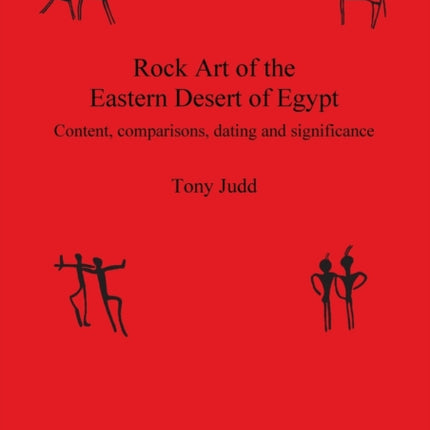 Rock Art of the Eastern Desert of Egypt Content comparisons dating and significance 2008 British Archaeological Reports International Series