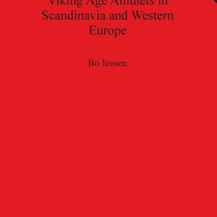 Viking Age Amulets in Scandinavia and Western Europe BAR International Series 2169 British Archaeological Reports International Series