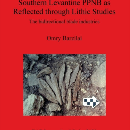 Social Complexity in the Southern Levantine PPNB as Reflected through Lithic Studies The bidirectional blade industries 2180 British Archaeological Reports International Series