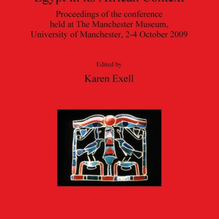 Egypt in its African Context 2204 Proceedings of the Conference held at The Manchester Museum University of Manchester 24 October 2009 British Archaeological Reports International Series